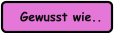 Gewusst wie..